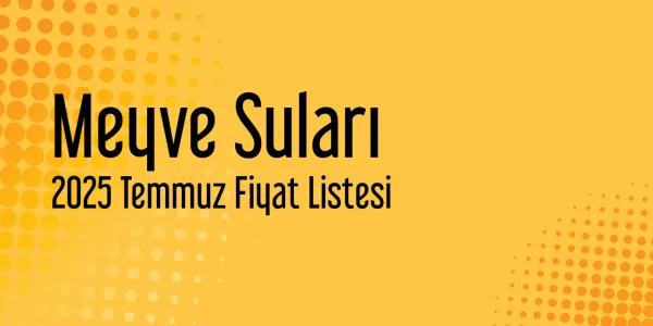 Meyve Suları Temmuz 2025 Fiyat Listeleri (Güncel)