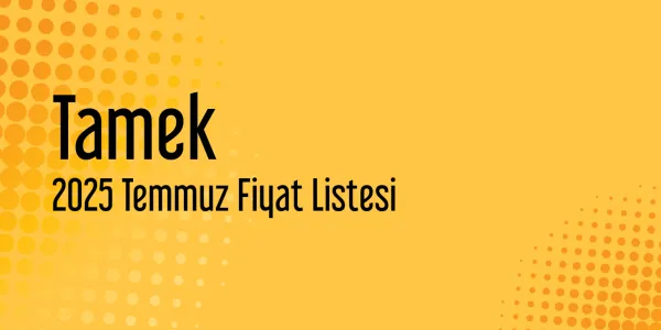 Tamek 2025 Temmuz Fiyat Listeleri (Güncel)