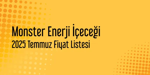 Monster Enerji İçeceği Temmuz 2025 Perakende Fiyat Listesi