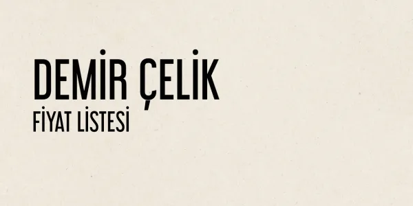 Demir Çelik Fiyat Listesi - 2025 Haziran