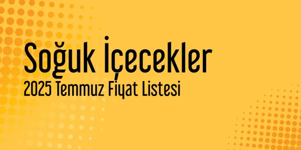 Soğuk İçecekler Temmuz 2025 Fiyat Listeleri