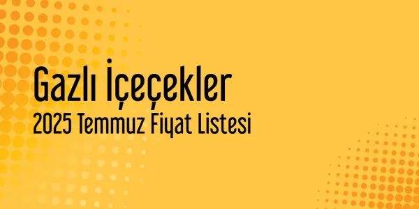 Gazlı İçeçekler Temmuz 2025 Güncel Fiyat Listesi
